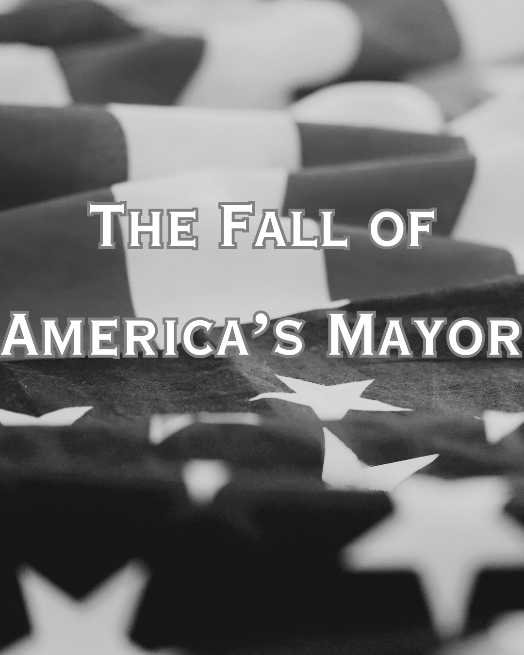 The Fall of America's Mayor